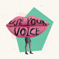 Creative design. Contemporary art collage. Giant female lips with words use your voice symbolizing...
