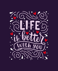 Life is better with you. Handwritten lettering on a blue background. Valentine s Day greeting inscription. Colorful illustration.