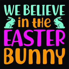 We believe in the easter bunny, Hand-drawn black lettering happy Easter with bunny on black background. Perfect for t-shirt, poster Vector file.