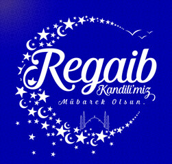 Regaib Kandil is one of the five Islamic holy nights: Mevlid, Regaip, Mirac, Berat, Kadir.
