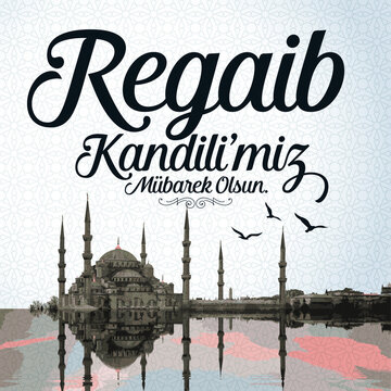 Regaib Kandil is one of the five Islamic holy nights: Mevlid, Regaib, Mirac, Berat, Kadir.