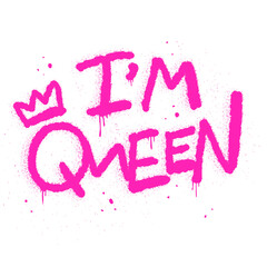Urban street graffiti style. Slogan of I'm Queen, splash effect and drops. Concept of feminism, women's rights. Print for graphic tee, sweatshirt, poster. Template for International Women's Day card.