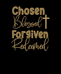 Chosen Blessed Forgiven Redeemed T-Shirt Design For Religion Christians. Religion Christian T-shirt.