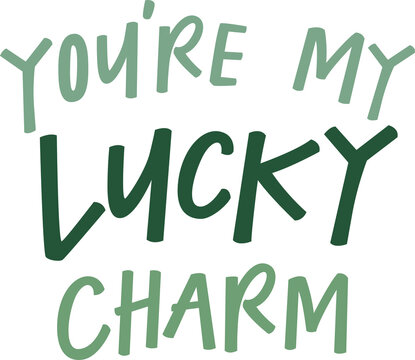 You're my lucky charm