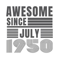 Awesome since July 1950.July 1950 Vintage Retro Birthday