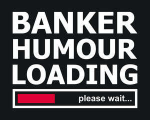 Banker humour loading please wait. Funny banker saying t-shirt design.