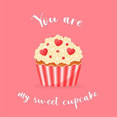 You are my sweet cupcake card. Cartoon illustration of cupcake decorated with a cream and hearts. Valentine's day concept. Vector 10 EPS.