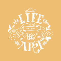 Quote life is the art. Concept of art schools, handmade workshop, shops. Hand drawn style for banners, posters, print. Vector illustration.