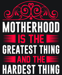 Motherhood is the greatest thing and the hardest thing
