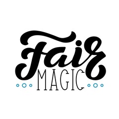 Hand drawn vector illustration with black lettering on white background Fair Magic for greeting card, banner, celebration, advertising, poster, decoration, concept, t shirt, print, template