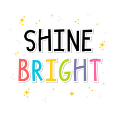 Shine bright. Inspirational quote. Lettering. Motivational poster. Phrase