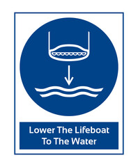 Lower The Lifeboat To The Water. Mandatory Sign. Work Safety Equipment Signs In White Pictogram.