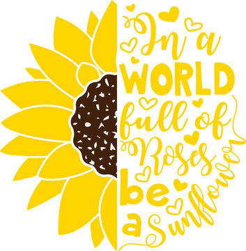 In a world full of Roses be a Sunflower vector design, Sunflower clipart, Sunflower cut file, Summer shirt design