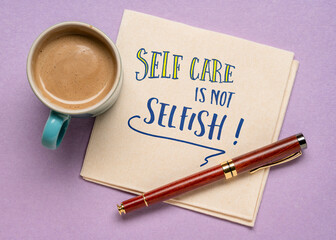 self care is not selfish inspirational reminder - handwriting on a napkin with coffee, body positive, mental health, self acceptance  and selfcare slogan