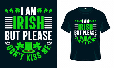 I am Irish but please don't kiss me. Funny St. Patrick's Day T shirt design. Good for print, poster, card, and other gift design.