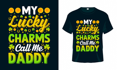 My lucky charms call me Daddy. St. Patrick's Day T shirt design. Good for print, poster, card, and other gift design.