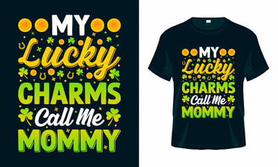 My lucky charms call me Mommy. St. Patrick's Day T shirt design. Good for print, poster, card, and other gift design.