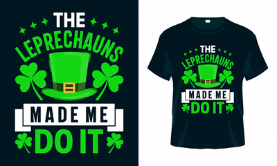 The Leprechauns made me do it. St. Patrick's Day T shirt design. Good for print, poster, card, and other gift design.
