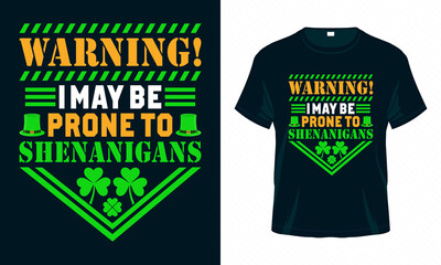 Warning I may be prone to Shenanigans. St. Patrick's Day T shirt design. Good for print, poster, card, and other gift design.