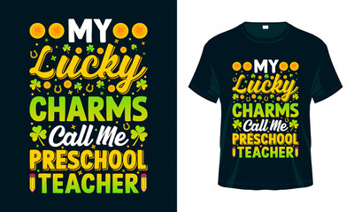 My lucky charms call me Preschool Teacher. St. Patrick's Day T shirt design. Good for print, poster, card, and other gift design.