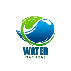 Natural water icon with drop and green leaf, clean aqua and nature vector emblem. Eco nature symbol of blue water drop splash and of pure fresh mineral water drink or ecology environment