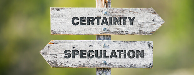 opposite signs on wooden signpost with the text quote certainty speculation engraved. Web banner...