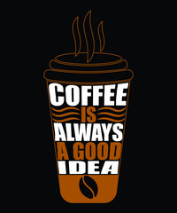 Coffee is always a good idea. Inspirational quote. Hand drawn vector t shirt, Banner, Poster design.
