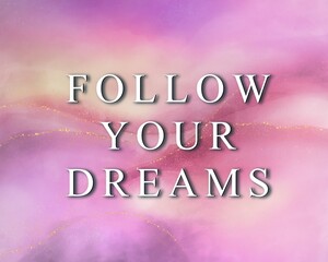 An inspirational quote follow your dreams on pink watercolor liquid fluid art background with gold metal glitter 