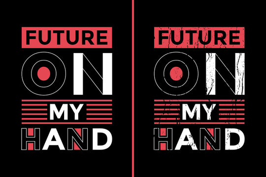 Motivational Quotes Design For T-Shirt. Future On My Hand Quotes T-Shirt Design. Typography Motivational Quotes Design