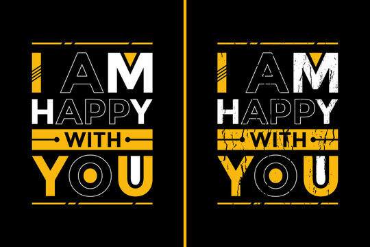 Motivational Quotes Design For T-Shirt. I Am Happy With You Quotes T-Shirt Design. Typography Motivational Quotes Design