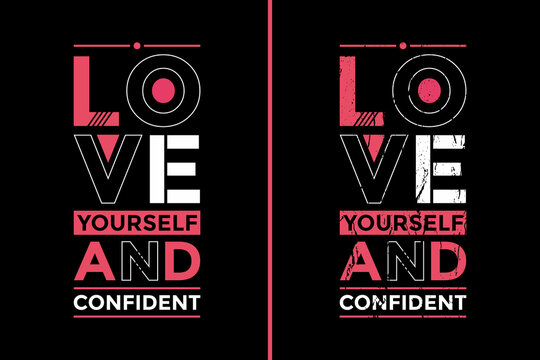 Motivational Quotes Design For T-Shirt. Love Yourself And Confident Quotes T-Shirt Design. Typography Motivational Quotes Design