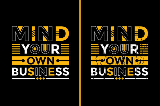 Motivational Quotes Design For T-Shirt. Mind Your Own Business Quotes T-Shirt Design. Typography Motivational Quotes Design