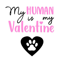 My human is my Valentine quote with a paw print for dog bandana or shirt. Vector text isolated on white.