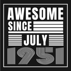 Awesome since July 1951.July 1951 Vintage Retro Birthday