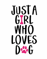 Just a girl who loves Dog phrase lettering with white Background