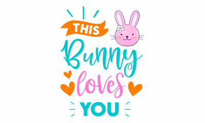 Obraz na płótnie Canvas this bunny loves you SVG Cut File