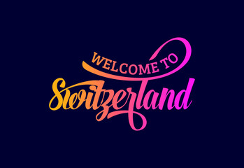 Welcome To Switzerland. Word Text Creative Font Design Illustration. Welcome sign