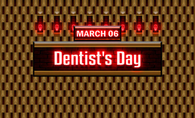 06 March, Dentist's Day, Neon Text Effect on bricks Background