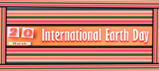 20 March, International Earth Day, Text Effect on Background