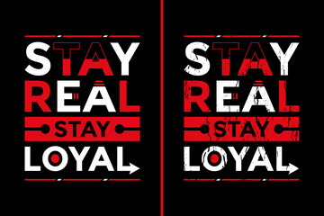 Motivational Quotes Design For T-Shirt. Typography Motivational Quotes Design. Stay Real Stay Loyal T-Shirt Design