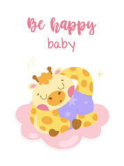 A cute giraffe in pajamas is sleeping on a cloud. Beautiful card with the inscription Be happy baby. Vector cartoon postcard on isolated white background.