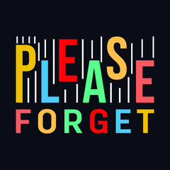 Please Forget typography motivational quote design