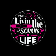 Livin’ the scrub life - Happy nurse day vintage design graphic and poster.