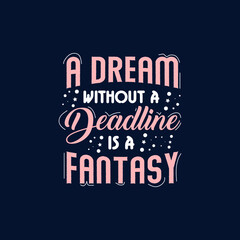 A dream without a deadline is a Fantasy typography quote vector