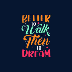 Obraz premium Better to walk then to dream typography Premium Vector