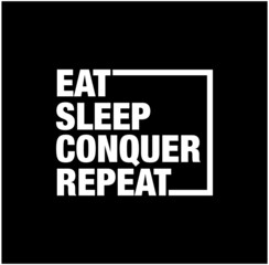 Eat, Sleep, conquer, Repeat typography. Eat Sleep conquer Repeat logo.