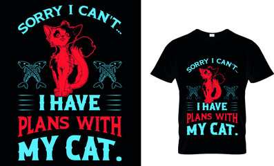 SORRY  I  CAN'T I HAVE PLANS WITH MY CAT . CUSTOM T SHIRT