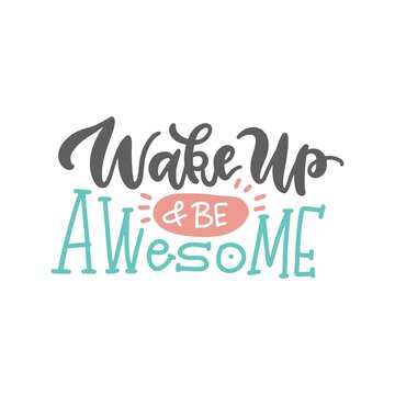 Wake up and be awesome - Hand written inspirational phrase isolated on a white background. Vector lettering quote.