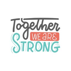 TOGETHER we are STRONG - lettering mental help concept. Moivation quote. Vector illustration. Stay strong. Typography poster. Text on white background.