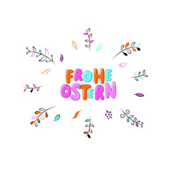 Happy Easter text in German (Frohe Ostern). Vector colorful illustration isolated on white background with floral frame. Hand lettering design for greeting card, poster, invitation. Modern flat style